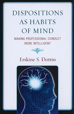 Dyspozycje jako nawyki umysłu: Bardziej inteligentne postępowanie zawodowe - Dispositions as Habits of Mind: Making Professional Conduct More Intelligent