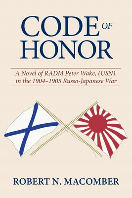 Kodeks honoru: A Novel of Radm Peter Wake, Usn, in the 1904-1905 Russo-Japanese War - Code of Honor: A Novel of Radm Peter Wake, Usn, in the 1904-1905 Russo-Japanese War