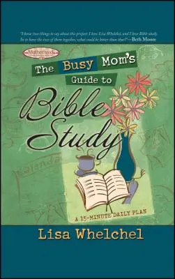 Przewodnik zajętej mamy po studiowaniu Biblii - The Busy Mom's Guide to Bible Study