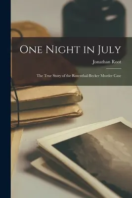 Pewnej lipcowej nocy: prawdziwa historia morderstwa Rosenthala-Beckera - One Night in July; the True Story of the Rosenthal-Becker Murder Case