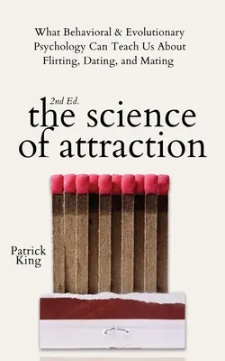 Nauka o przyciąganiu: Czego psychologia behawioralna i ewolucyjna może nas nauczyć o flirtowaniu, randkach i kryciu - The Science of Attraction: What Behavioral & Evolutionary Psychology Can Teach Us About Flirting, Dating, and Mating