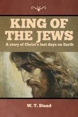 Król Żydów: Historia ostatnich dni Chrystusa na Ziemi - King of the Jews: A story of Christ's last days on Earth