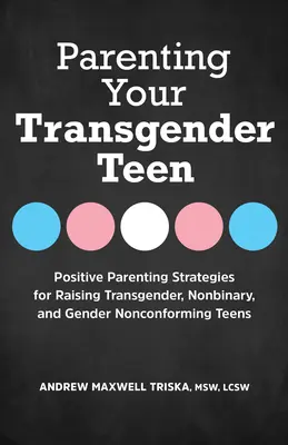 Rodzicielstwo nastolatków transpłciowych: Pozytywne strategie rodzicielskie dla wychowywania nastolatków transpłciowych, niebinarnych i niezgodnych z płcią - Parenting Your Transgender Teen: Positive Parenting Strategies for Raising Transgender, Nonbinary, and Gender Nonconforming Teens