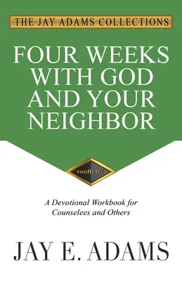 Cztery tygodnie z Bogiem i bliźnimi: Zeszyt ćwiczeń dla doradców i innych osób - Four Weeks with God and Your Neighbor: A Devotional Workbook for Counselees and Others