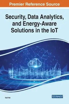 Bezpieczeństwo, analiza danych i energooszczędne rozwiązania w IoT - Security, Data Analytics, and Energy-Aware Solutions in the IoT