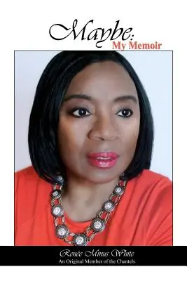 Może: Mój pamiętnik (oryginalny członek Chantels) - Maybe: My Memoir (An Original Member of the Chantels)