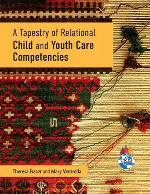 Gobelin kompetencji relacyjnych w opiece nad dziećmi i młodzieżą - A Tapestry of Relational Child and Youth Care Competencies