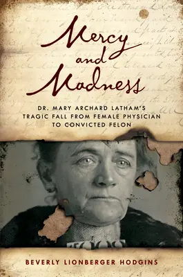 Miłosierdzie i szaleństwo: Tragiczny upadek dr Mary Archard Latham - od lekarki do przestępczyni - Mercy and Madness: Dr. Mary Archard Latham's Tragic Fall from Female Physician to Felon