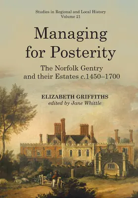 Zarządzanie dla potomności: The Norfolk Gentry and Their Estates C.1450-1700volume 21 - Managing for Posterity: The Norfolk Gentry and Their Estates C.1450-1700volume 21