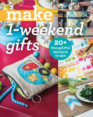 Prezenty na 1 weekend: ponad 20 przemyślanych projektów do uszycia - Make 1-Weekend Gifts: 20+ Thoughtful Projects to Sew