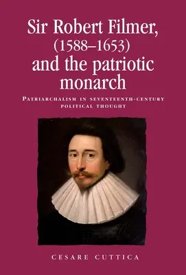 Sir Robert Filmer (1588-1653) i monarcha patriotyczny: Patriarchalizm w siedemnastowiecznej myśli politycznej - Sir Robert Filmer (1588-1653) and the Patriotic Monarch: Patriarchalism in Seventeenth-Century Political Thought