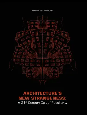 Nowa dziwność architektury: Kult osobliwości w XXI wieku - Architecture's New Strangeness: A 21st Century Cult of Peculiarity