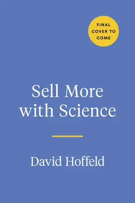 Sprzedawaj więcej dzięki nauce: Postawy, cechy i zachowania, które tworzą sukces w sprzedaży - Sell More with Science: The Mindsets, Traits, and Behaviors That Create Sales Success