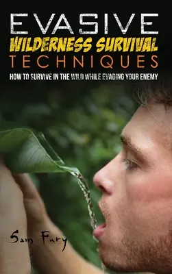 Unikanie technik przetrwania w dziczy: Jak przetrwać w dziczy, unikając porywaczy - Evasive Wilderness Survival Techniques: How to Survive in the Wild While Evading Your Captors