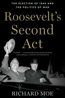 Drugi akt Roosevelta: Wybory w 1940 r. i polityka wojenna - Roosevelt's Second ACT: The Election of 1940 and the Politics of War