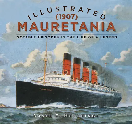 Ilustrowana Mauretania (1907): Znaczące epizody z życia legendy - Illustrated Mauretania (1907): Notable Episodes in the Life of a Legend