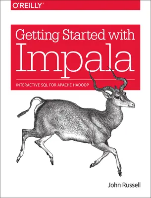 Pierwsze kroki z Impalą: Interaktywny SQL dla Apache Hadoop - Getting Started with Impala: Interactive SQL for Apache Hadoop