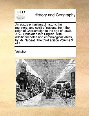 An Essay on Universal History, the Manners, and Spirit of Nations, from the Reign of Charlemaign to the Age of Lewis XIV...Translated into English, wi - An Essay on Universal History, the Manners, and Spirit of Nations, from the Reign of Charlemaign to the Age of Lewis XIV...Translated Into English, wi