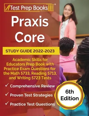 Praxis Core Study Guide 2022-2023: Academic Skills for Educators Książka przygotowawcza z praktycznymi pytaniami egzaminacyjnymi z matematyki 5733, czytania 5713 i pisania 5 - Praxis Core Study Guide 2022-2023: Academic Skills for Educators Prep Book with Practice Exam Questions for the Math 5733, Reading 5713, and Writing 5