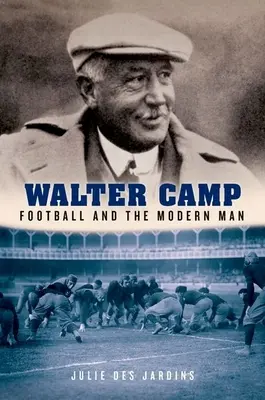 Walter Camp: Futbol i współczesny człowiek - Walter Camp: Football and the Modern Man