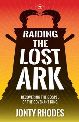 Raiding the Lost Ark: Odzyskiwanie Ewangelii Króla Przymierza - Raiding the Lost Ark: Recovering The Gospel Of The Covenant King