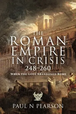 Imperium rzymskie w kryzysie, 248-260: Kiedy bogowie opuścili Rzym - The Roman Empire in Crisis, 248-260: When the Gods Abandoned Rome