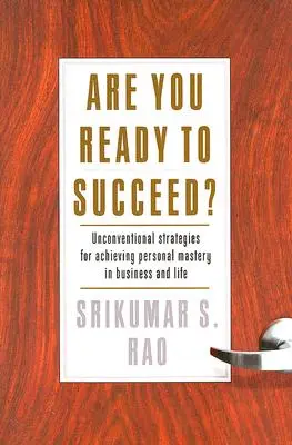 Czy jesteś gotowy na sukces? Niekonwencjonalne strategie osiągania osobistego mistrzostwa w biznesie i życiu - Are You Ready to Succeed?: Unconventional Strategies to Achieving Personal Mastery in Business and Life