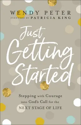 Just Getting Started: Z odwagą wkrocz w Boże wezwanie na kolejny etap życia - Just Getting Started: Stepping with Courage Into God's Call for the Next Stage of Life
