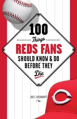 100 rzeczy, które fani Reds powinni wiedzieć i zrobić przed śmiercią - 100 Things Reds Fans Should Know & Do Before They Die