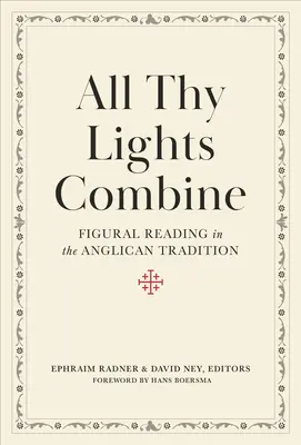 All Thy Lights Combine: Czytanie figuratywne w tradycji anglikańskiej - All Thy Lights Combine: Figural Reading in the Anglican Tradition