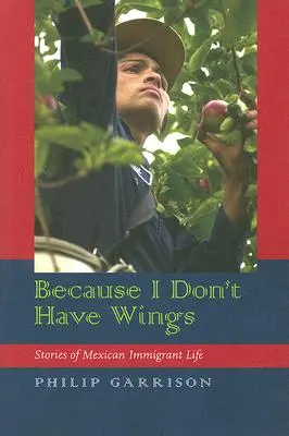 Ponieważ nie mam skrzydeł: Historie z życia meksykańskich imigrantów - Because I Don't Have Wings: Stories of Mexican Immigrant Life