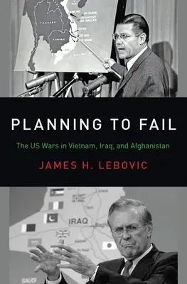 Planowanie porażki: Wojny USA w Wietnamie, Iraku i Afganistanie - Planning to Fail: The Us Wars in Vietnam, Iraq, and Afghanistan