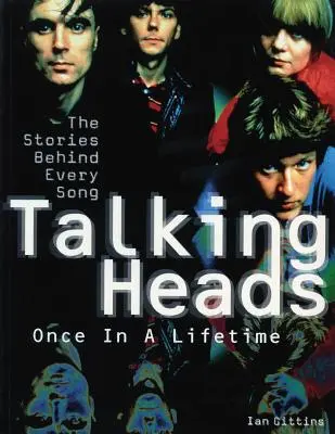 Talking Heads: Once in a Lifetime: Historie kryjące się za każdą piosenką - Talking Heads: Once in a Lifetime: The Stories Behind Every Song