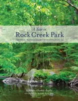 Rok w parku Rock Creek: Dzikie, zalesione serce Waszyngtonu, DC - A Year in Rock Creek Park: The Wild, Wooded Heart of Washington, DC