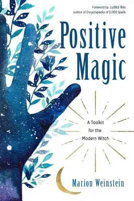 Pozytywna magia: zestaw narzędzi dla współczesnej czarownicy - Positive Magic: A Toolkit for the Modern Witch