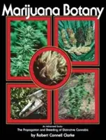 Botanika marihuany: Zaawansowane studium: Rozmnażanie i hodowla charakterystycznych konopi indyjskich - Marijuana Botany: An Advanced Study: The Propagation and Breeding of Distinctive Cannabis