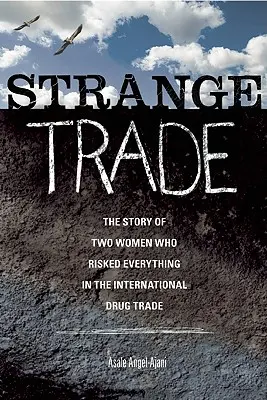 Strange Trade: Historia dwóch kobiet, które zaryzykowały wszystko w międzynarodowym handlu narkotykami - Strange Trade: The Story of Two Women Who Risked Everything in the International Drug Trade