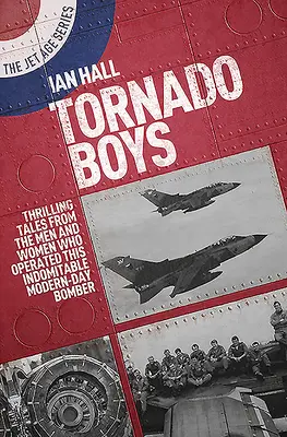 Tornado Boys: Porywające opowieści mężczyzn i kobiet, którzy obsługiwali ten niezłomny współczesny bombowiec - Tornado Boys: Thrilling Tales from the Men and Women Who Have Operated This Indomitable Modern-Day Bomber