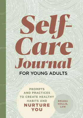 Dziennik samoopieki dla młodych dorosłych: Wskazówki i praktyki do tworzenia zdrowych nawyków i pielęgnowania siebie - Self-Care Journal for Young Adults: Prompts and Practices to Create Healthy Habits and Nurture You