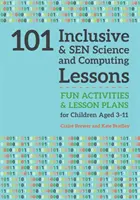 101 inkluzywnych i sennych lekcji nauki i informatyki: Zabawne zajęcia i plany lekcji dla dzieci w wieku od 3 do 11 lat - 101 Inclusive and Sen Science and Computing Lessons: Fun Activities and Lesson Plans for Children Aged 3 - 11