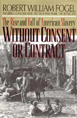 Bez zgody i umowy: Powstanie i upadek amerykańskiego niewolnictwa (poprawione) - Without Consent or Contract: The Rise and Fall of American Slavery (Revised)