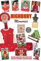 HIGHBURY MEMORIES - Kibice Arsenalu dzielą się swoimi spostrzeżeniami z jednego z najwspanialszych domów piłki nożnej - HIGHBURY MEMORIES - Arsenal supporters share their views from one of football's greatest homes