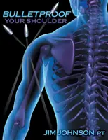 Kuloodporny bark: Optymalizacja funkcji ramion w celu wyeliminowania bólu i odporności na urazy - Bulletproof Your Shoulder: Optimizing Shoulder Function to End Pain and Resist Injury