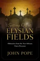 Wysiadanie na Elysian Fields: Nekrologi z New Orleans Times-Picayune - Getting Off at Elysian Fields: Obituaries from the New Orleans Times-Picayune