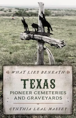 What Lies Beneath: Cmentarze i cmentarzyska pionierów Teksasu - What Lies Beneath: Texas Pioneer Cemeteries and Graveyards