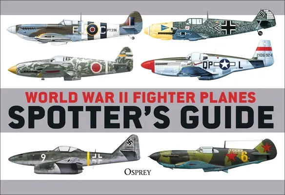 Przewodnik obserwatora samolotów myśliwskich II wojny światowej - World War II Fighter Planes Spotter's Guide