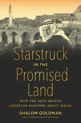 Starstruck in the Promised Land: Jak sztuka kształtowała amerykańskie pasje związane z Izraelem - Starstruck in the Promised Land: How the Arts Shaped American Passions about Israel