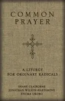 Wspólna modlitwa: Liturgia dla zwykłych radykałów - Common Prayer: A Liturgy for Ordinary Radicals