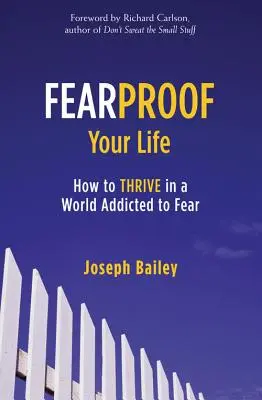 Fearproof Your Life: How to Thrive in a World Addicted to Fear (Kontrolowanie strachu, lęku i fobii) - Fearproof Your Life: How to Thrive in a World Addicted to Fear (Controlling Fear Anxiety and Phobias)