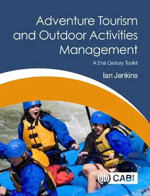 Turystyka przygodowa i zarządzanie aktywnościami na świeżym powietrzu: Zestaw narzędzi XXI wieku - Adventure Tourism and Outdoor Activities Management: A 21st Century Toolkit